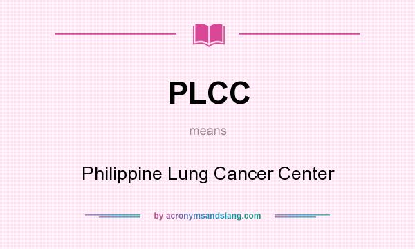 What does PLCC mean? It stands for Philippine Lung Cancer Center