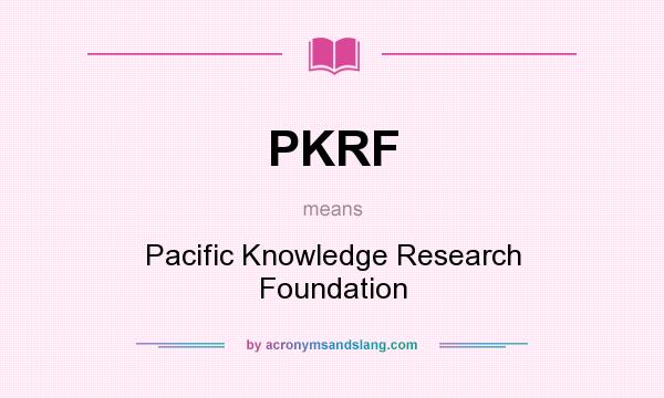 What does PKRF mean? It stands for Pacific Knowledge Research Foundation