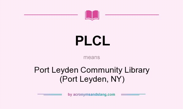 What does PLCL mean? It stands for Port Leyden Community Library (Port Leyden, NY)
