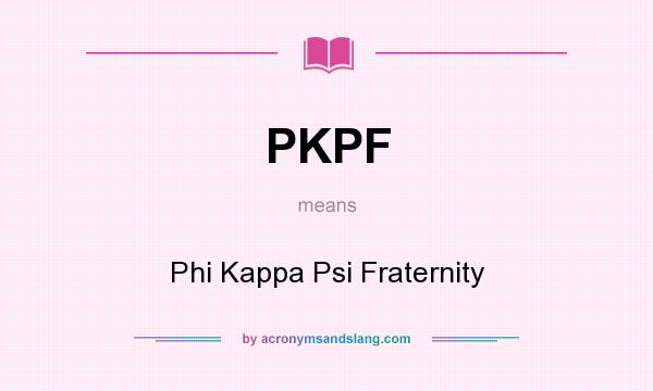 What does PKPF mean? It stands for Phi Kappa Psi Fraternity
