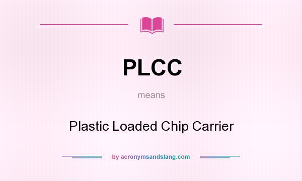 What does PLCC mean? It stands for Plastic Loaded Chip Carrier