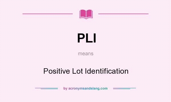 What does PLI mean? It stands for Positive Lot Identification