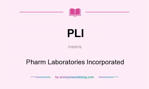 What does PLI mean? It stands for Pharm Laboratories Incorporated