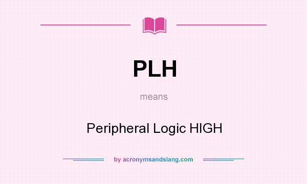 What does PLH mean? It stands for Peripheral Logic HIGH
