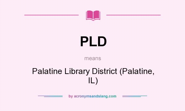 What does PLD mean? It stands for Palatine Library District (Palatine, IL)