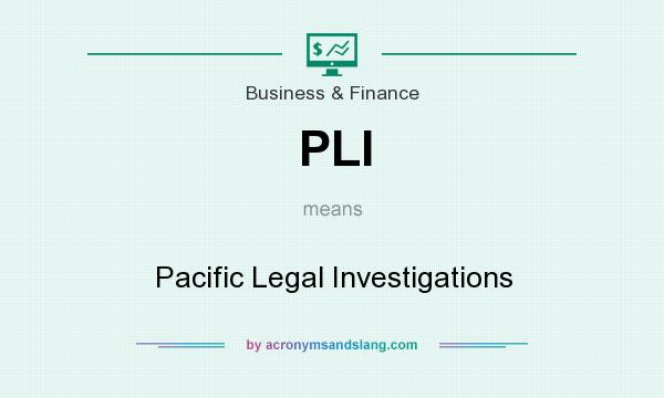 What does PLI mean? It stands for Pacific Legal Investigations