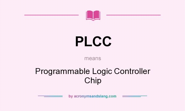 What does PLCC mean? It stands for Programmable Logic Controller Chip