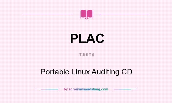What does PLAC mean? It stands for Portable Linux Auditing CD