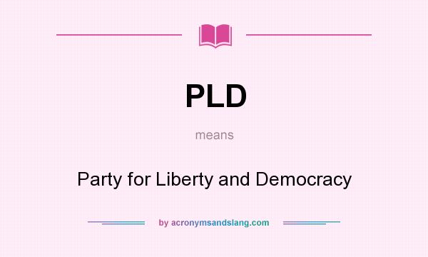 What does PLD mean? It stands for Party for Liberty and Democracy