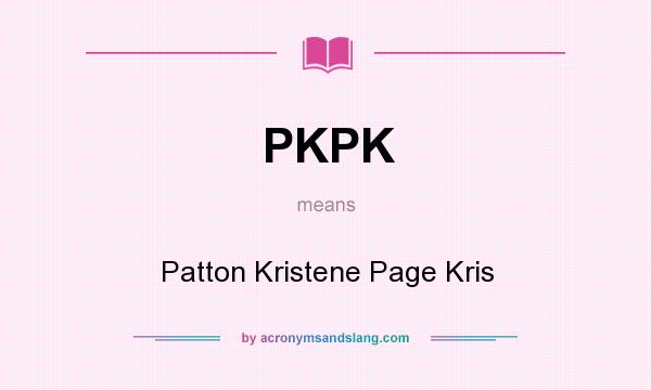 What does PKPK mean? It stands for Patton Kristene Page Kris