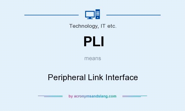 What does PLI mean? It stands for Peripheral Link Interface