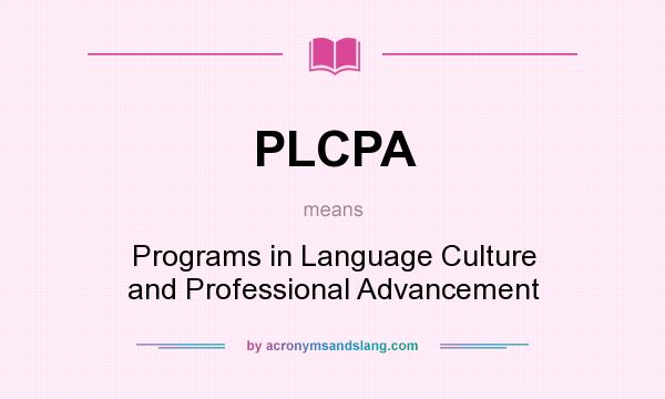 What does PLCPA mean? It stands for Programs in Language Culture and Professional Advancement