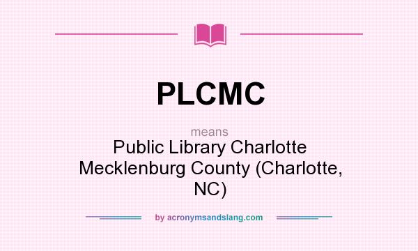 What does PLCMC mean? It stands for Public Library Charlotte Mecklenburg County (Charlotte, NC)
