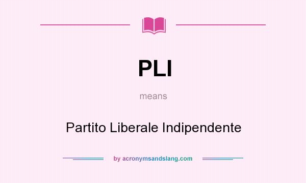 What does PLI mean? It stands for Partito Liberale Indipendente