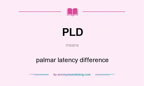 What does PLD mean? It stands for palmar latency difference