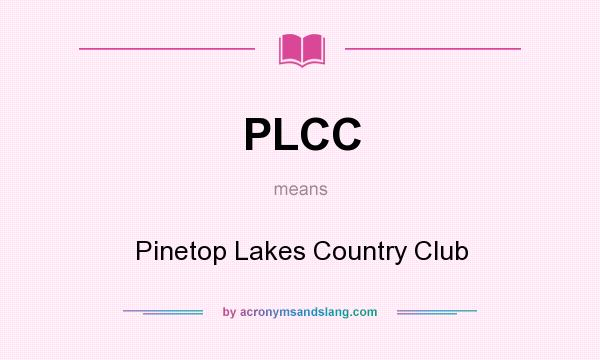 What does PLCC mean? It stands for Pinetop Lakes Country Club