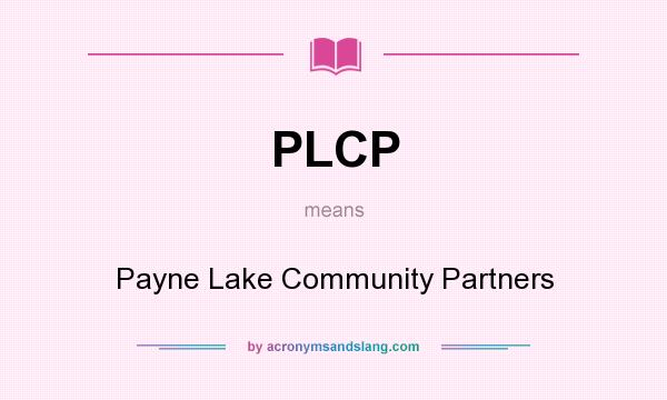 What does PLCP mean? It stands for Payne Lake Community Partners