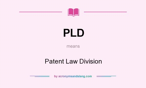 What does PLD mean? It stands for Patent Law Division