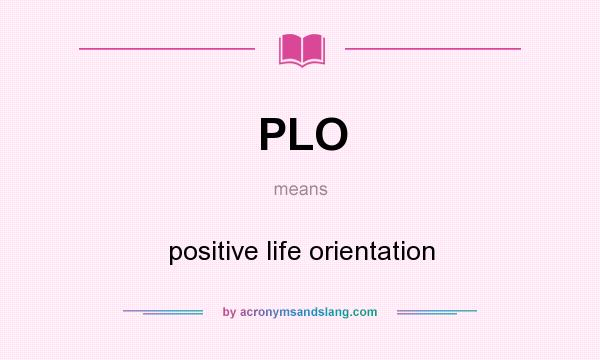 What does PLO mean? It stands for positive life orientation