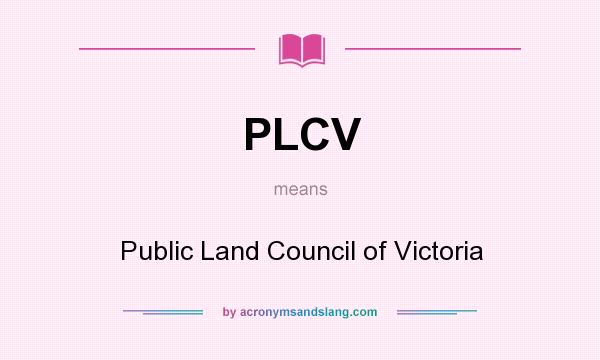 What does PLCV mean? It stands for Public Land Council of Victoria