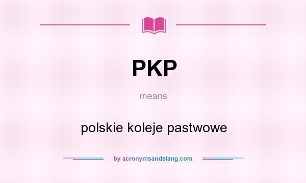 What does PKP mean? It stands for polskie koleje pastwowe