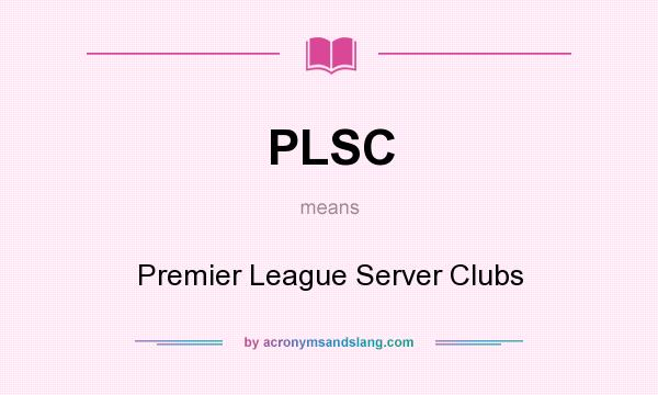 What does PLSC mean? It stands for Premier League Server Clubs