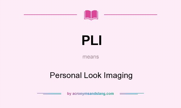 What does PLI mean? It stands for Personal Look Imaging