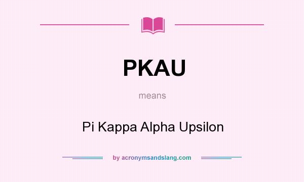 What does PKAU mean? It stands for Pi Kappa Alpha Upsilon