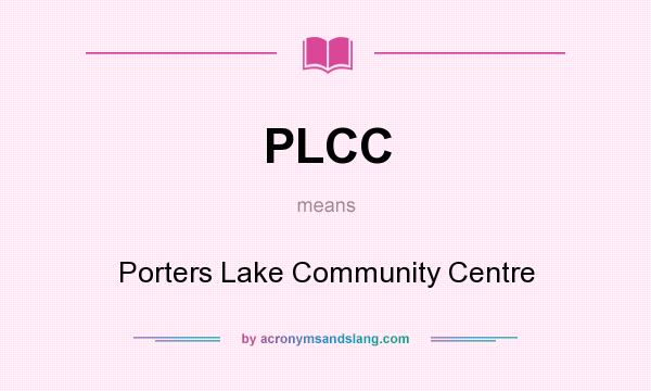 What does PLCC mean? It stands for Porters Lake Community Centre