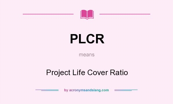 What does PLCR mean? It stands for Project Life Cover Ratio