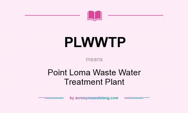 What does PLWWTP mean? It stands for Point Loma Waste Water Treatment Plant