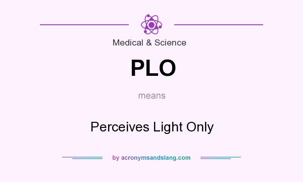 What does PLO mean? It stands for Perceives Light Only
