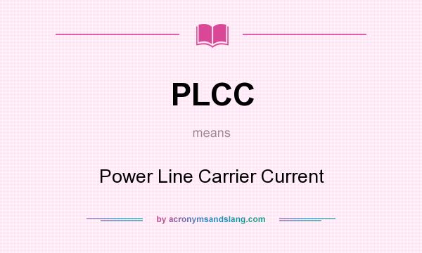 What does PLCC mean? It stands for Power Line Carrier Current