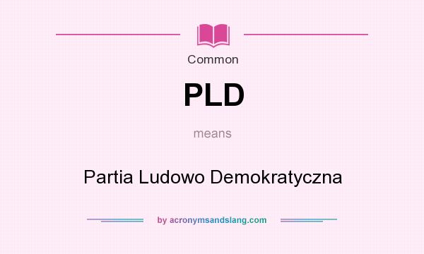 What does PLD mean? It stands for Partia Ludowo Demokratyczna