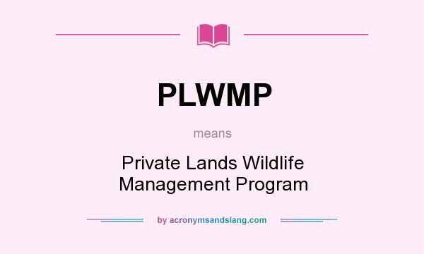 What does PLWMP mean? It stands for Private Lands Wildlife Management Program