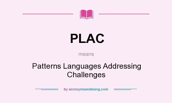 What does PLAC mean? It stands for Patterns Languages Addressing Challenges