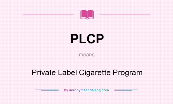 What does PLCP mean? It stands for Private Label Cigarette Program
