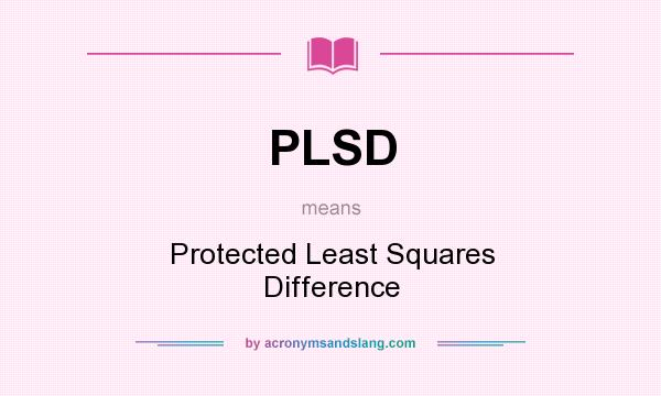 What does PLSD mean? It stands for Protected Least Squares Difference