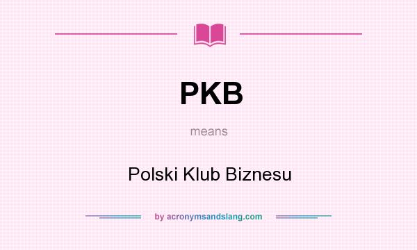 What does PKB mean? It stands for Polski Klub Biznesu