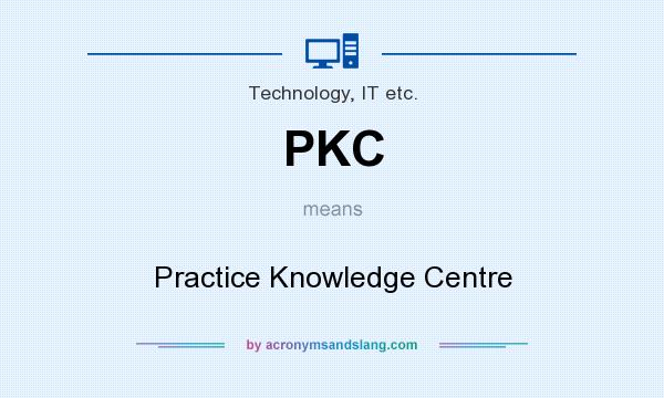 What does PKC mean? It stands for Practice Knowledge Centre