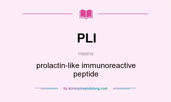 What does PLI mean? It stands for prolactin-like immunoreactive peptide