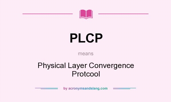 What does PLCP mean? It stands for Physical Layer Convergence Protcool