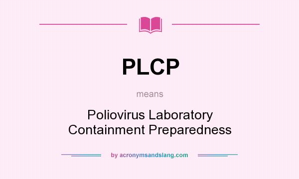 What does PLCP mean? It stands for Poliovirus Laboratory Containment Preparedness