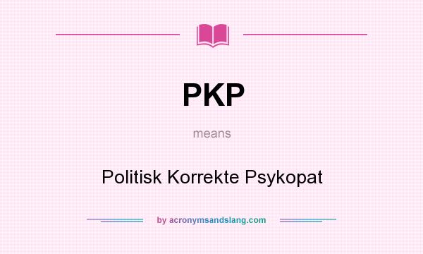 What does PKP mean? It stands for Politisk Korrekte Psykopat