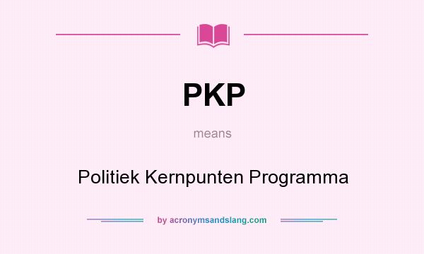 What does PKP mean? It stands for Politiek Kernpunten Programma
