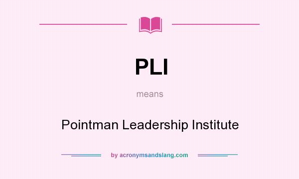 What does PLI mean? It stands for Pointman Leadership Institute