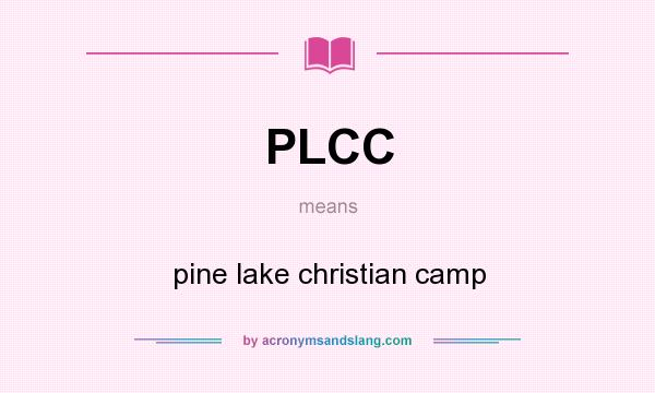 What does PLCC mean? It stands for pine lake christian camp
