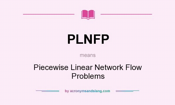 What does PLNFP mean? It stands for Piecewise Linear Network Flow Problems