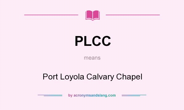 What does PLCC mean? It stands for Port Loyola Calvary Chapel