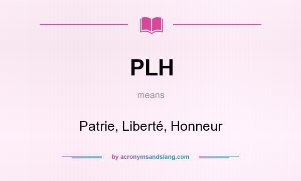 What does PLH mean? It stands for Patrie, Liberté, Honneur